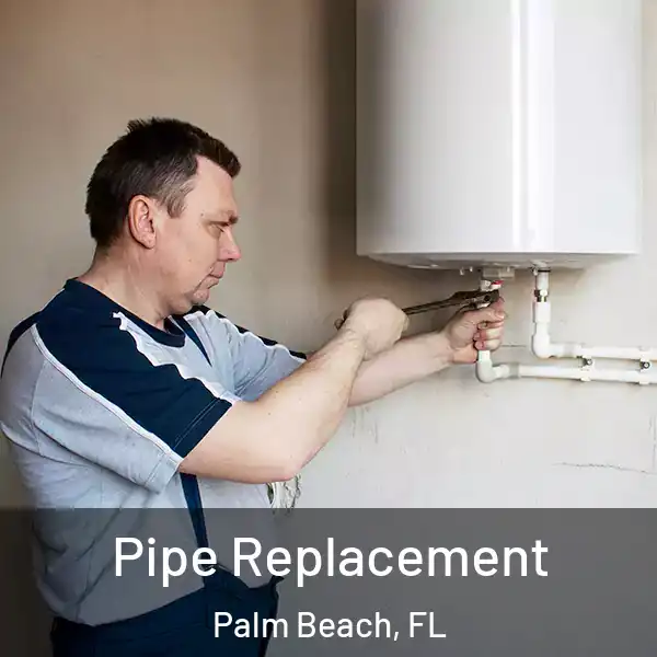  Pipe Replacement Palm Beach, FL